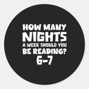 How Many Nights A Week Should You Be Reading 6-7 B Classic Round Sticker