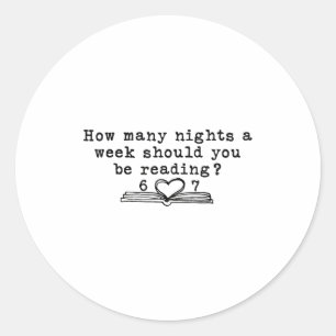 How Many Nights A Week Should You Be Reading 6-7 T Classic Round Sticker