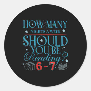 How Many Nights A Week Should You Be Reading 6–7 T Classic Round Sticker