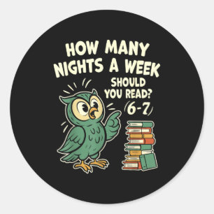 How Many Nights A Week Should You Read_ 6–7 Fun Re Classic Round Sticker
