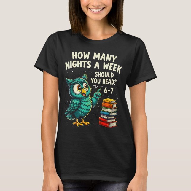 How Many Nights A Week Should You Read_ 6–7 Fun Te T-Shirt (Front)