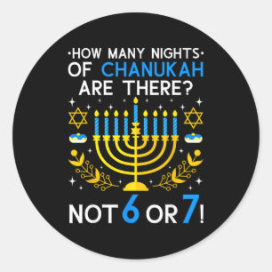 How Many Nights Of Chanukah_ 6 7 Funny Jewish Meme Classic Round Sticker