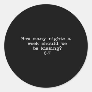 How Many Nights Should We Be Kissing 6–7 Couple Va Classic Round Sticker