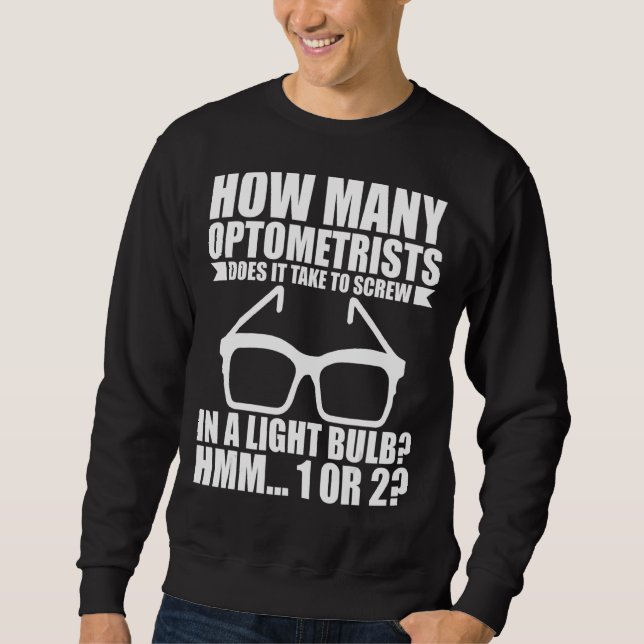 How Many Optometrists Does It Take To Screw In A L Sweatshirt (Front)