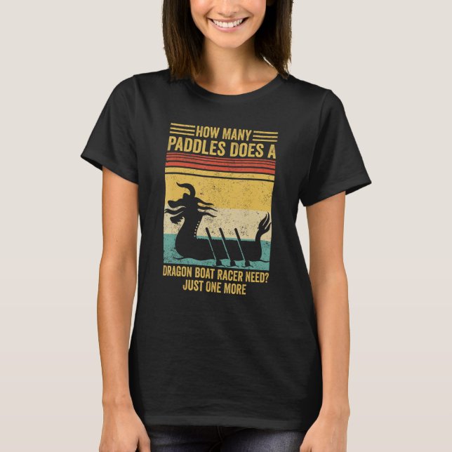 How Many Paddles Does Dragon Boat Racer Need Race T-Shirt (Front)