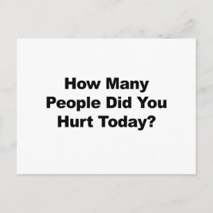 How Many People Did You Hurt Today? Postcard