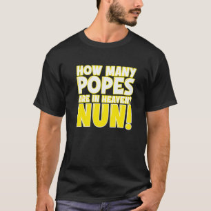 How Many Popes Are In Heaven Nun T-Shirt