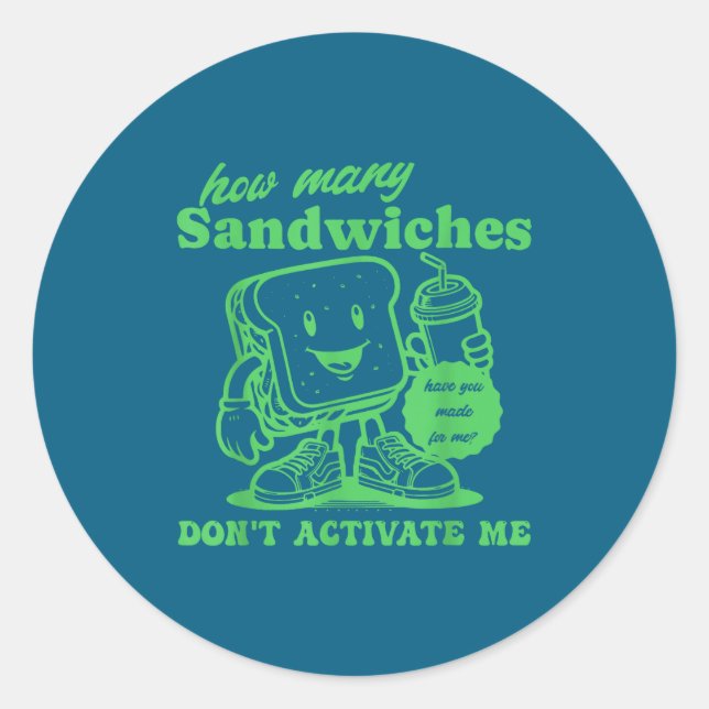 How Many Sandwiches Have You Made-for Me_ Funny Qu Classic Round Sticker (Front)