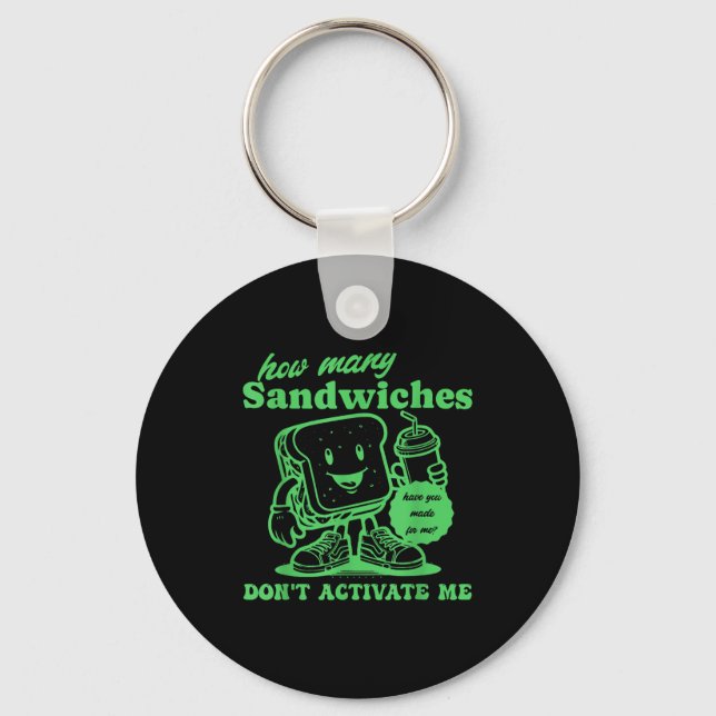 How Many Sandwiches Have You Made-for Me_ Funny Qu Key Ring (Front)