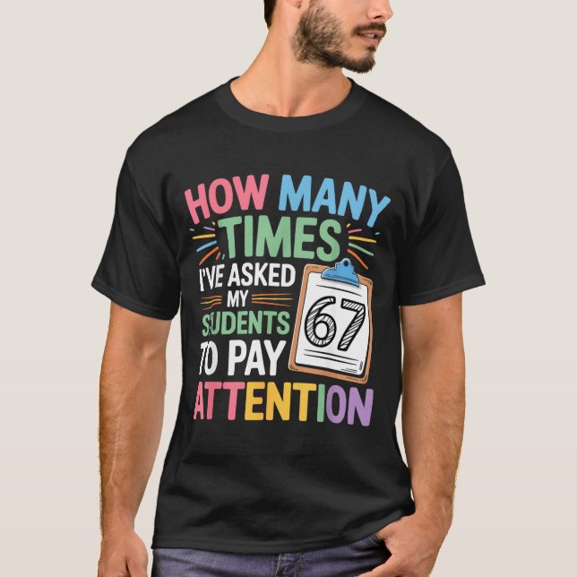 How Many Times 67 Teacher Meme Funny Clroom School T-Shirt (Front)
