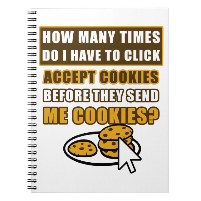How Many Times Do I Have To Click Accept Cookies  Notebook (Front)