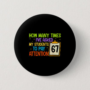 How Many Times I've Asked My Students To Pay Atten 6 Cm Round Badge