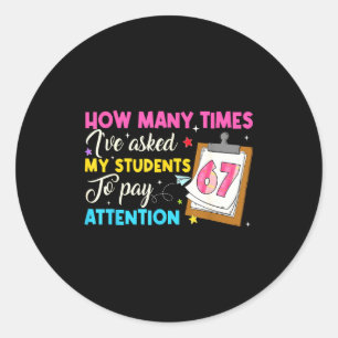 How Many Times I've Asked My Students To Pay Atten Classic Round Sticker