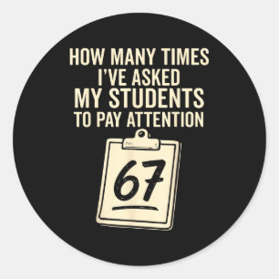 How Many Times I've Asked My Students To Pay Atten Classic Round Sticker