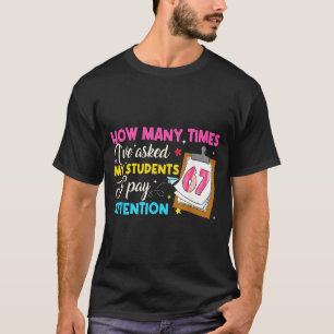How Many Times I've Asked My Students To Pay Atten T-Shirt