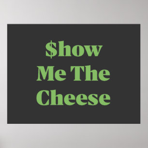 $how Me The Cheese Poster