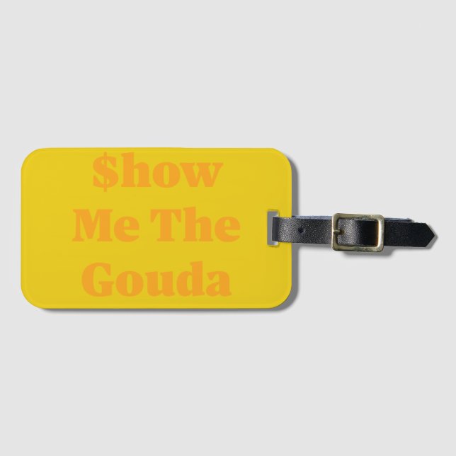 $how Me The Gouda Luggage Tag (Front Horizontal)