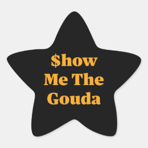 $how Me The Gouda Star Sticker