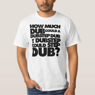 How Much Dubstep? T-Shirt