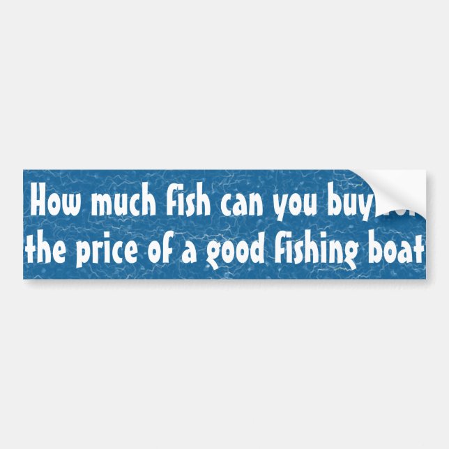 How much fish can you buy ... bumper sticker (Front)