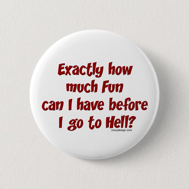 How Much Fun Before Hell? 6 Cm Round Badge (Front)