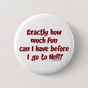 How Much Fun Before Hell? 6 Cm Round Badge