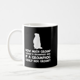 How Much Ground Would A Groundhog Hog Tongue Twist Coffee Mug