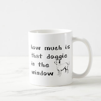 How Much is That Doggie in the Window Coffee Mug