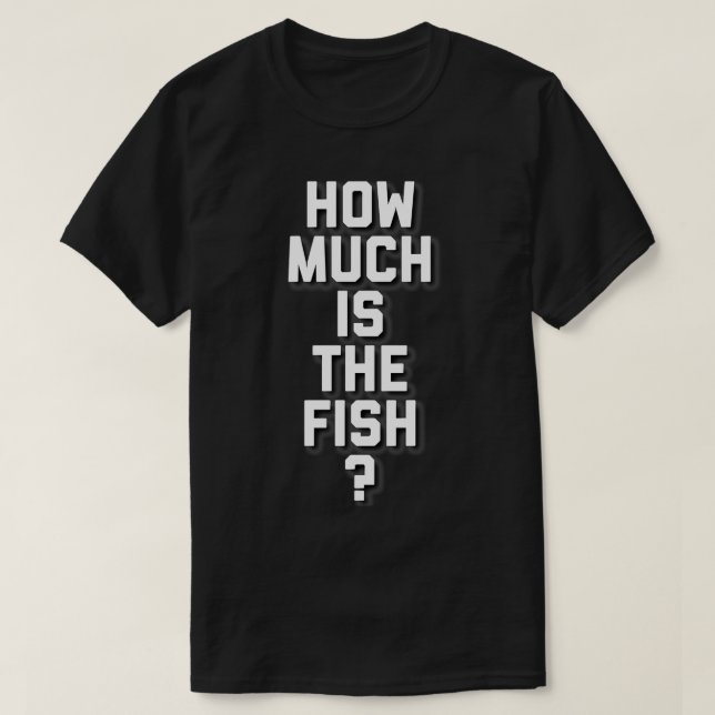 How Much Is The Fish T-Shirt (Design Front)