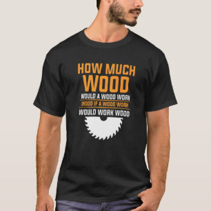 How Much Wood Would A Wood Work Woodworking For A  T-Shirt