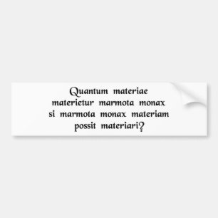 How much wood would a woodchuck chuck if..... bumper sticker