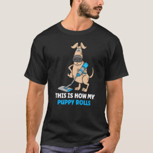 How my Puppy rolls Vacuum Cleaner for dog 1 T-Shirt