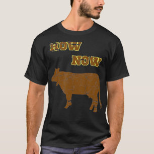 How Now Brown Cow Funny Cattle Bovine Silly Pun T-Shirt
