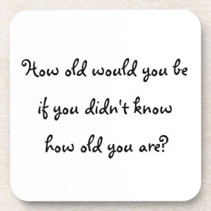 How old would you be?-cork coaster