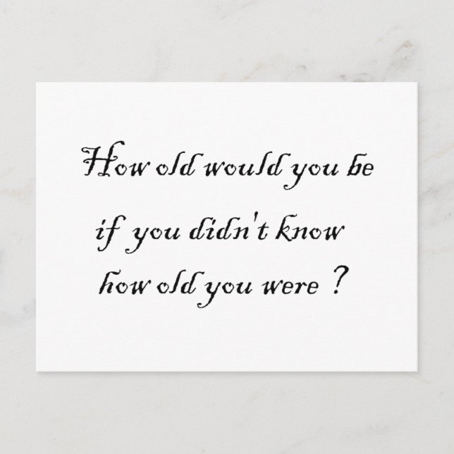 How old would you be if you didn't know?-Postcards Postcard (Front)
