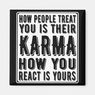 How People Treat You Is Their Karma, How You React Magnet