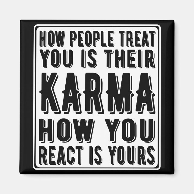 How People Treat You Is Their Karma, How You React Magnet (Front)
