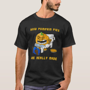 How Pumpkin Pies Are Really Made T-Shirt