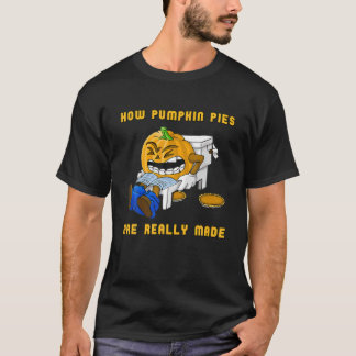 How Pumpkin Pies Are Really Made T-Shirt