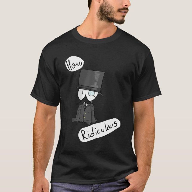How Ridiculous  T-Shirt (Front)