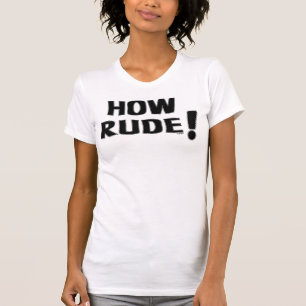 How Rude! T-Shirt