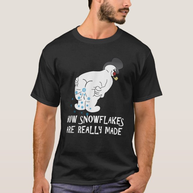 HOW SNOWFLAKES ARE REALLY MADE Snowman Christmas  T-Shirt (Front)