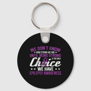How Strong We Are Only Choice Epilepsy Awareness R Key Ring