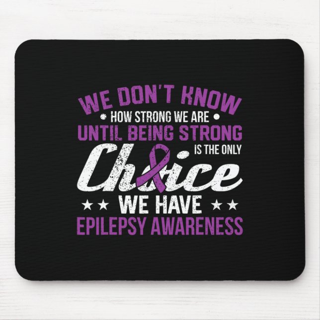 How Strong We Are Only Choice Epilepsy Awareness R Mouse Mat (Front)