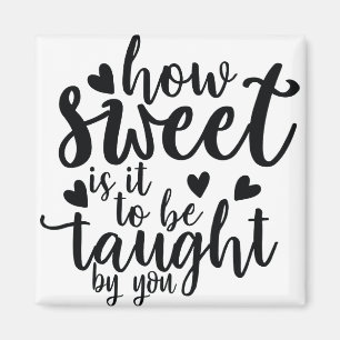 how sweet is it to be taught by you magnet