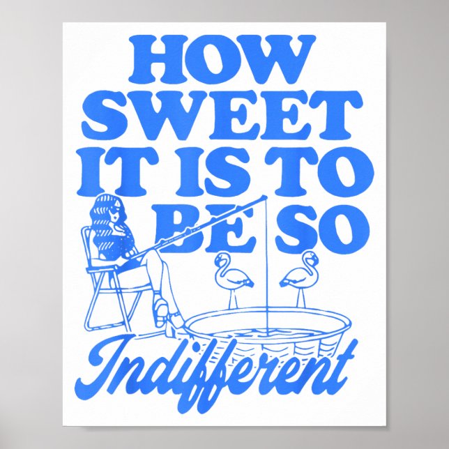 How Sweet It Is To Be So Indifferent  Poster (Front)