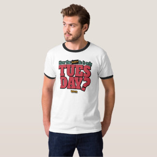 How the BLEEP! Is It Only Tuesday sarcastic shirt
