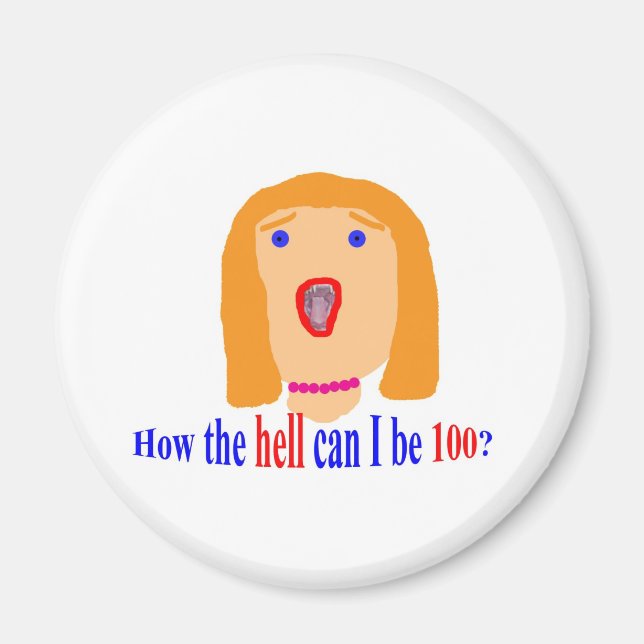 How the hell can I be 100? Magnet (Front)