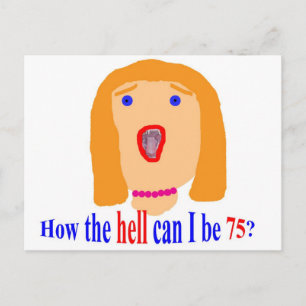 How the hell can I be 75? Postcard