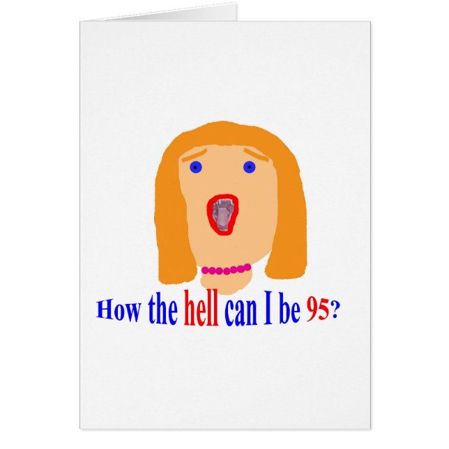 How the hell can I be 95? (Front)